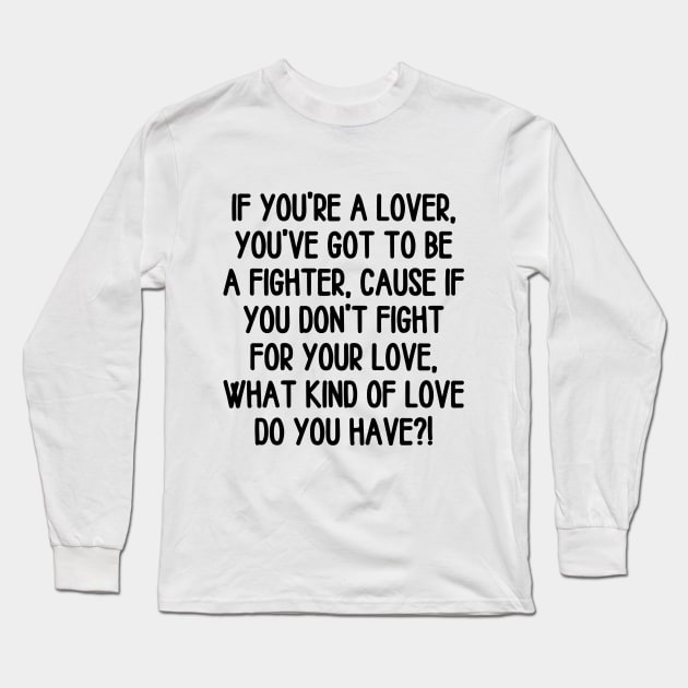 Fight for your love! Long Sleeve T-Shirt by mksjr